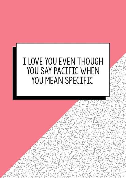 Funny Valentine's Day Card, Funny Grammar Card, Funny Valentine card: I love you even though you say pacific when you mean specific created by Bettie Confetti