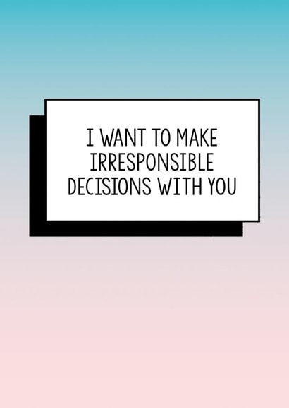 Funny Valentine's day cards, Funny birthday card, Funny anniversary card, Funny Card: I want to make irresponsible decisions with you created by Bettie Confetti