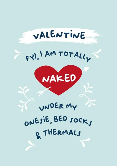 Cheeky Valentines Day Card - Naked - FYI I Am Totally Naked Under My Onsie, Bed Socks And Thermals created by PaperJam Print Co.