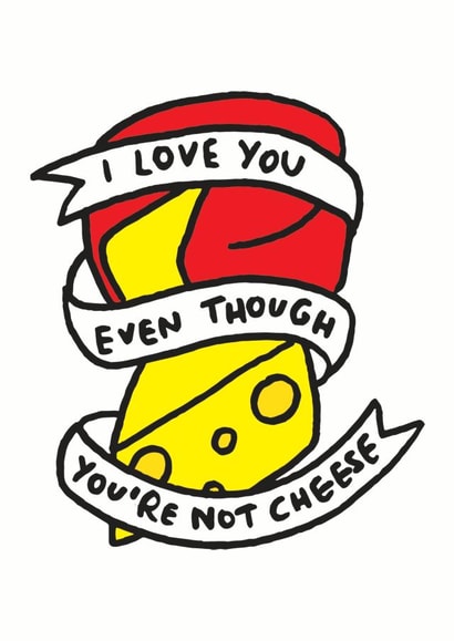 Funny Cheese Anniversary Card / Valentines Day Card - I Love You Even Though You're Not Cheese created by Veronica Dearly