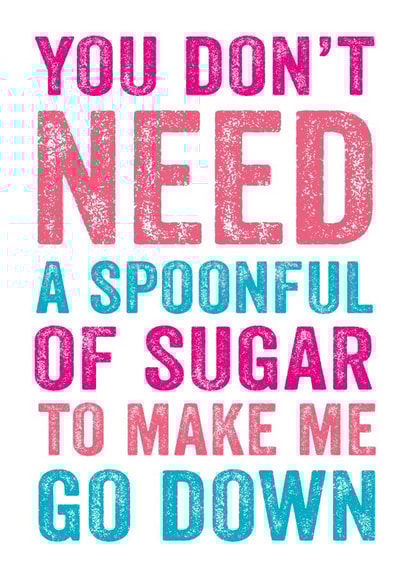 Rude Typography Anniversary Card / Valentines Day Card - You Don't Need A Spoonful Of Sugar To Make Me Go Down created by Do You Punctuate?