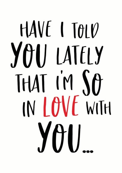 Cute Typography Anniversary Card / Valentines Day Card - Have I Told You Lately That I'm So In Love With You created by Sweetlove Press