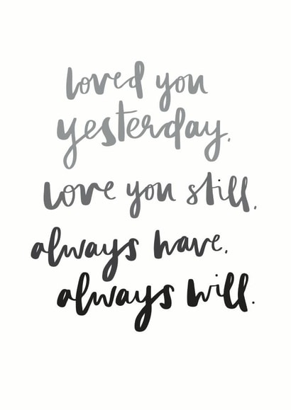 Heartfelt Typography Anniversary Card / Valentines Day Card - Poem - Loved You Yesterday Love You Still Always Have Always Will created by Art + Ace Studio