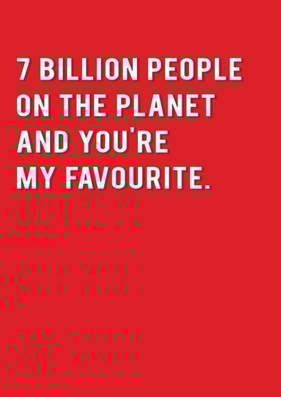 Cute Typography Anniversary Card / Valentines Day Card - 7 Billion People On The Planet And You're My Favourite created by Redback Cards