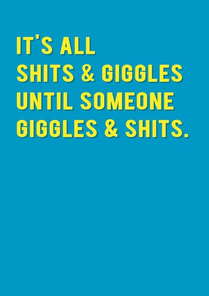 Funny Cheeky Bold Typography Birthday Card - It's All Shits and Giggles Until Someone Giggles and Shits created by Redback Cards