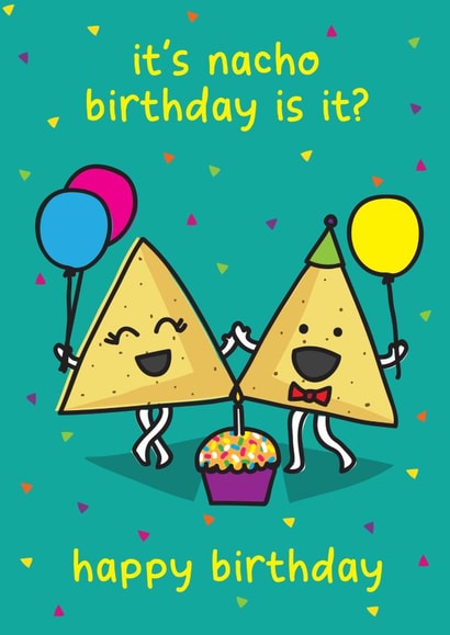 Funny Birthday Card - Pun - Nachos - It's Nacho Birthday Is It? created by The Playful Indian