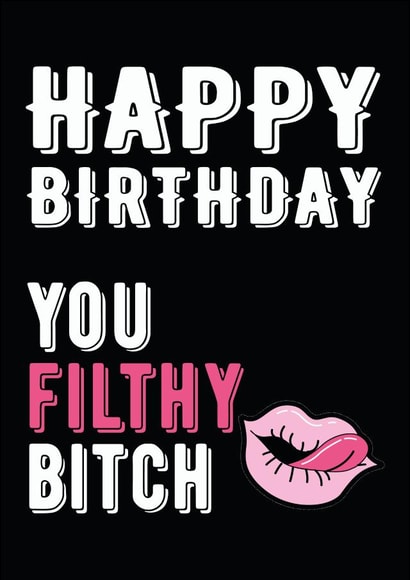 filthy bitch Birthday Card 8062 created by Filthy Sentiments