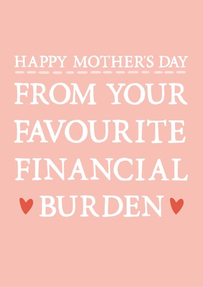 Funny Mothers Day Card - Mum - From Your Favourite Financial Burden created by Zoe Brennan