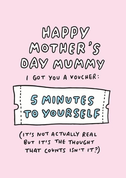Funny Mothers Day Card - Mummy - Voucher - I Got You A Voucher: 5 Minutes To Yourself created by Veronica Dearly
