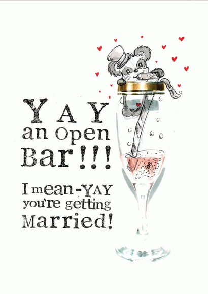 Yay an open bar! I mean yay you're getting married - Funny wedding card created by VICKI BRETT