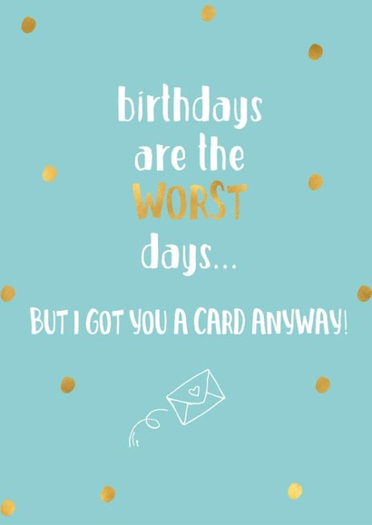 birthdays worst Birthday Card 29995 created by Hoard Pretty Things