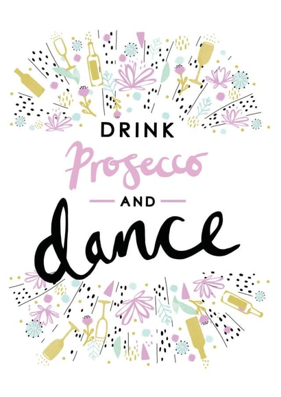 Pretty Birthday Card - For Her - Drink Prosecco And Dance created by Louise Tiler