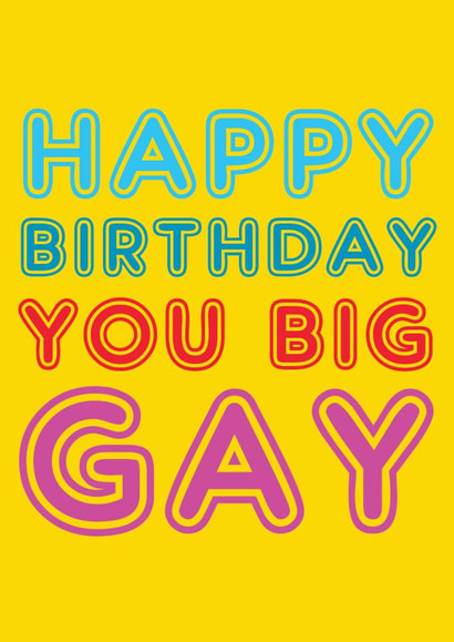 Happy Birthday You Big Gay created by Matthew Hyatt