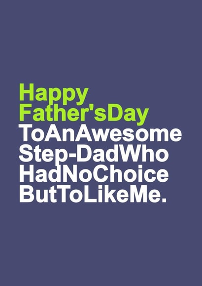 Funny Typography Fathers Day Card - Step Dad - To An Awesome Step Dad Who Had No Choice But To Like Me created by Redrakoon