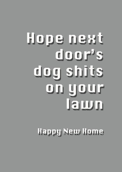 Rude Typography New Home Card - Dog Shit - Hope Next Doors Dog Shits On Your Lawn created by Potty Mouth