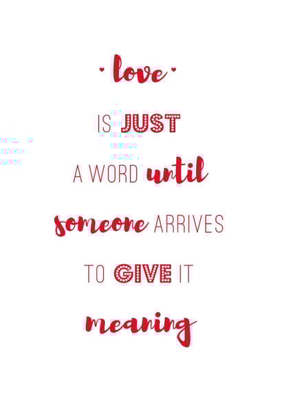 Heartfelt Typography Anniversary Card / Valentines Day Card / Wedding Card - Love Is Just A Word Until Someone Arrives To Give It Meaning created by Coulson Macleod