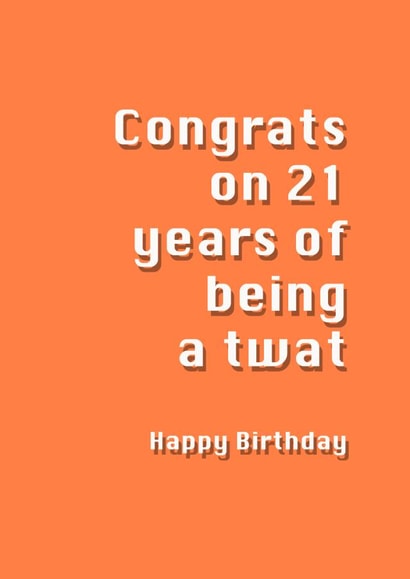 Rude Birthday Card - 21st - Congrats On 21 Years Of Being A Twat created by Potty Mouth