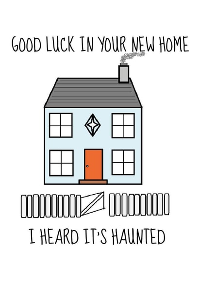 Funny Haunted New Home Card - Haunted House - Good Luck In Your New Home I Heard It's Haunted created by Pack a Punch Designs