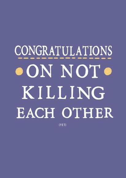 Funny Congratulations Typography Anniversary Card - Congratulations On Not Killing Eachother (Yet) created by Zoe Brennan