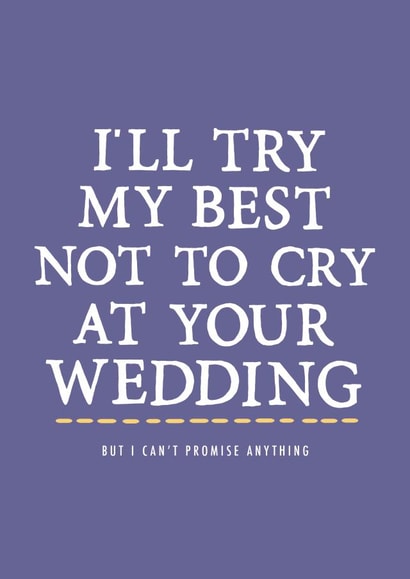 Try not to cry at your wedding... no promises created by Zoe Brennan