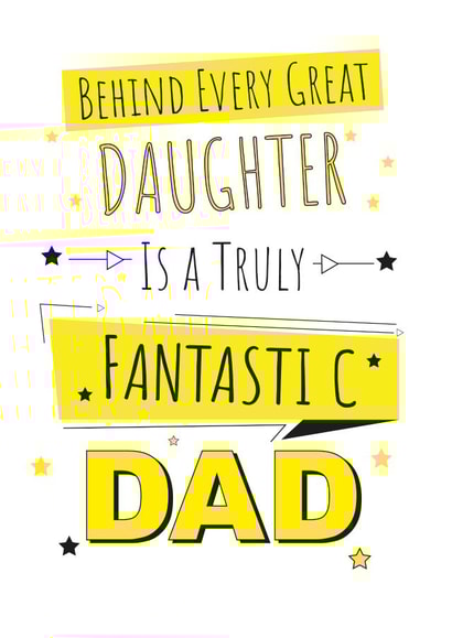 Loving Birthday or Father's Day Card - Behind Every Great Daughter Is A Truly Fantastic Dad created by Yeti Design