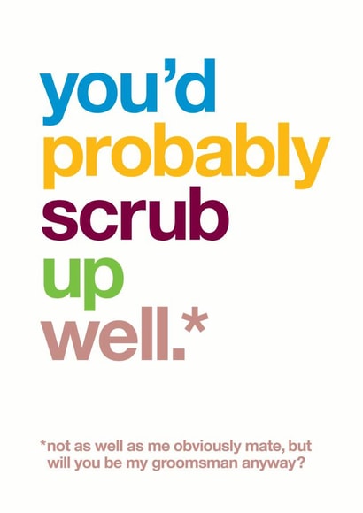 You'd probably scrub up well - Funny groomsman proposal card - wedding created by Wordplay Design