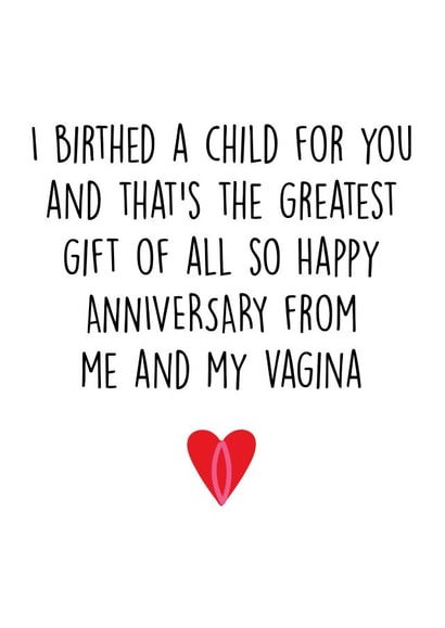 Funny Vagina Anniversary Card - I Birthed A Child For You - Happy Anniversary From Me And My Vagina created by Pack a Punch Designs