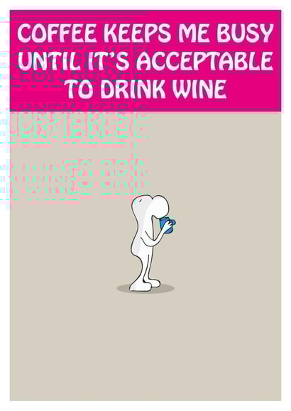 Coffee keeps me busy until it's acceptable to drink wine collection created by Matthew Hyatt