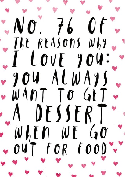 Cute Typography Anniversary Card - Dessert - You Always Want To Get A Dessert When We Go Out For Dinner created by Oh, Laura