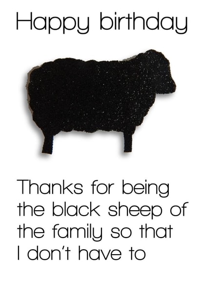 Black sheep of the family,really funny greeting cards.Brother,Sister,cousin,Uncle,funny greeting cards, funny birthday cards,funny,hilarious funny Card 33130 created by Rebecca McNamara
