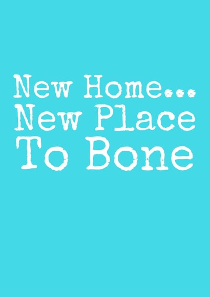 Rude Typography New Home Card - New Home New Place To Bone created by Flamingo Lingo by Jenny