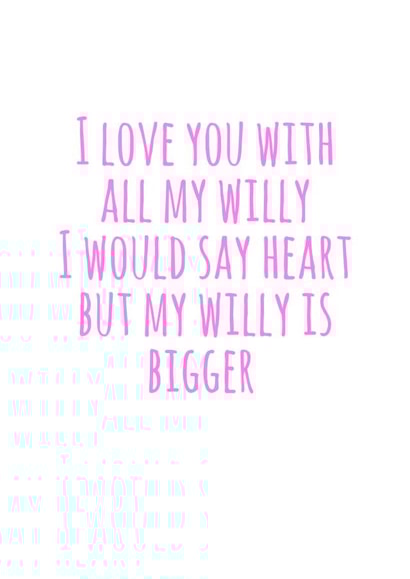 Rude Willy Typography Anniversary Card / Valentines Day Card - I Love You With All My Willy created by Flamingo Lingo by Jenny