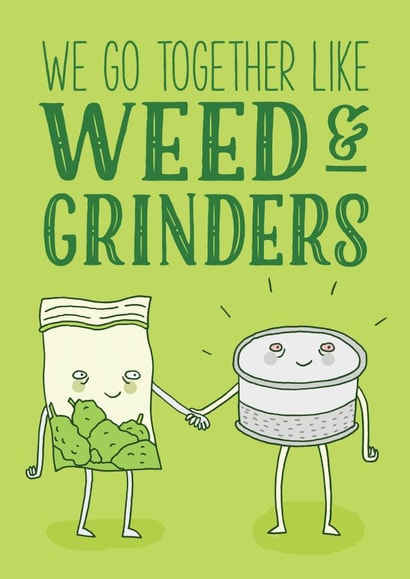 Funny Weed & Grinders Anniversary Card / Valentines Day Card - We Go Together Like Weed & Grinders created by Charly Clements