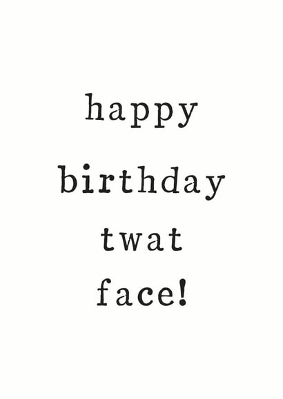 twat funny Birthday Card 33339 created by The Two Wagtails