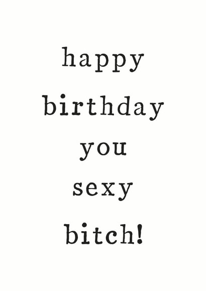 sexy bitch Birthday Card 33340 created by The Two Wagtails