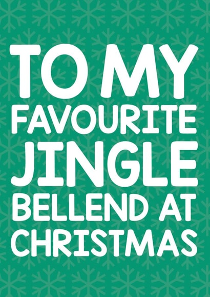 Rude - To My Favourite Jingle Bellend At Christmas - Jingle Bellend - Bell - Cheeky - Funny - Boyfriend - Christmas card created by Thirty Mussels