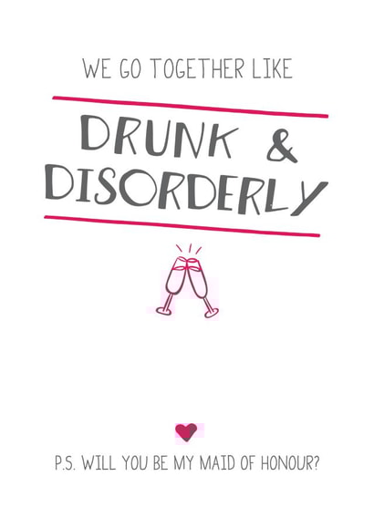 We go together like drunk & disorderly - Maid of honour card created by Prairie Chick Prints