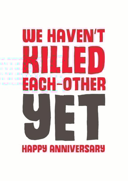 Funny Typography Anniversary Card - We Haven't Killed Each Other Yet created by Mostly Beautiful
