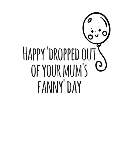 Funny Birthday Card - Dropped Out Of Your Mums Fanny - Balloon created by Flamingo Lingo by Jenny