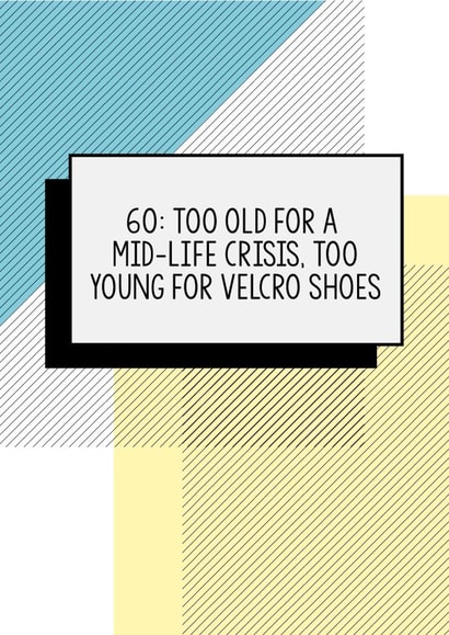 Funny 60th Birthday card | Too Old For A Midlife Crisis Too Young For Velcro Shoes created by Bettie Confetti