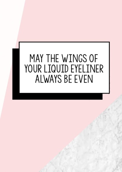 Funny Birthday Card | May The Wings of Your Liquid Eyeliner Always Be Even created by Bettie Confetti