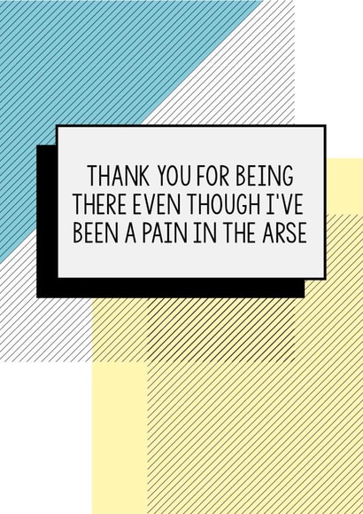 Funny Thank You Card | Thank You For Being There Even Though I've Been A Pain In The Arse created by Bettie Confetti