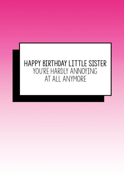 Funny Little Sister Birthday Card | You're Hardly Annoying At All Anymore | Birthday Card for Sister, Cute, Sister, Birthday card created by Bettie Confetti