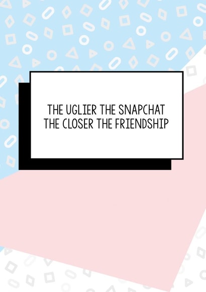 Funny Friend Birthday Card | The Uglier The Snapchat The Closer The Friendship created by Bettie Confetti