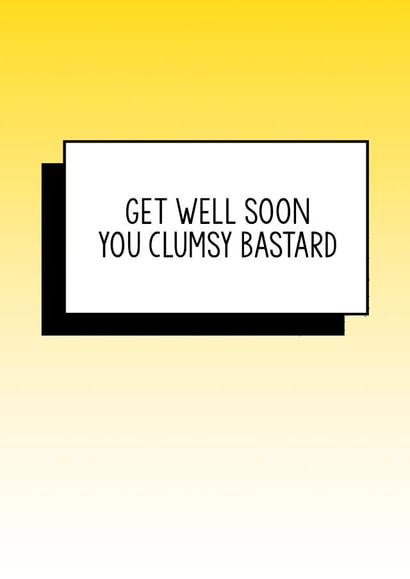 Funny get well soon card, funny sick card, funny best wishes card, funny card: Get well soon you clumsy bastard created by Bettie Confetti
