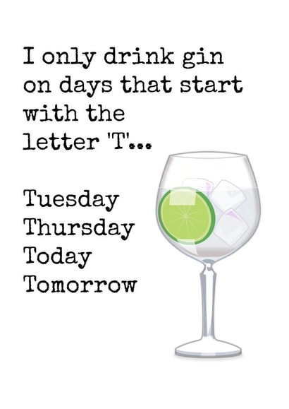 Funny Gin and Tonic Birthday Card - I Only Drink Gin On Days That Start With the Letter T created by Doodle Dot Design Co