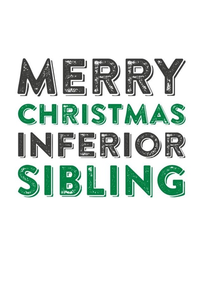 Cheeky - Funny - Inferior Sibling - Sibling - Brother - Sister - Merry Christmas Inferior Sibling - Christmas Card created by Do You Punctuate?