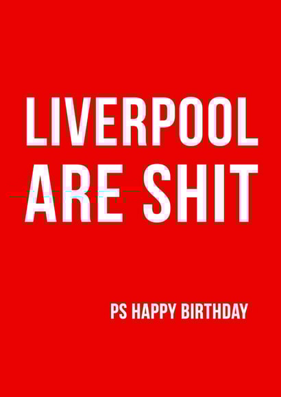 Cheeky Birthday Card - Liverpool Are Shit Ps Happy Birthday created by Offside Cards