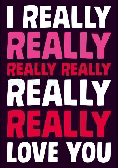 Bold Romantic Love Card – I Really Really Love You – Anniversary –Valentine's Day created by Dean Morris Cards