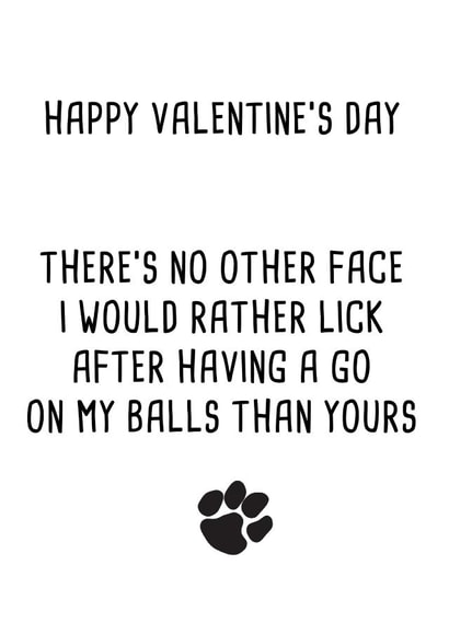 Funny Valentines Day Card - From The Dog - There's No Other Face I Would Rather Lick created by Pack a Punch Designs